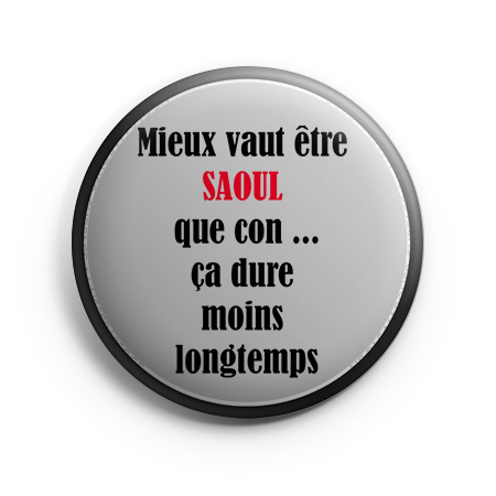 Mieux vaut être SAOUL que CON