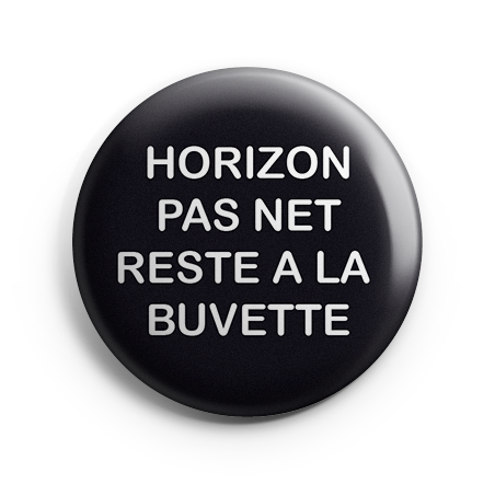 Badge - Horizon pas net reste à la buvette
