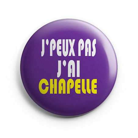 Badge - J'peux pas j'ai Chapelle