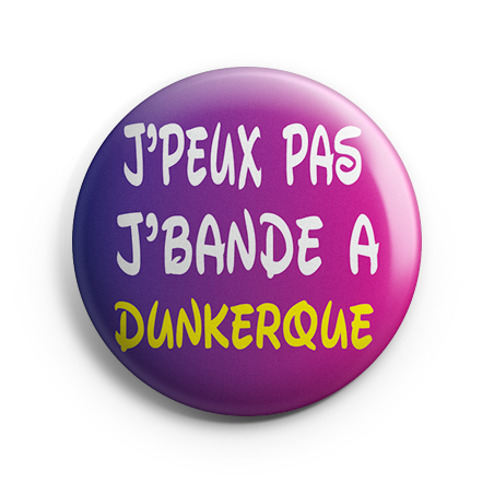 Badge - J'peux pas j'Bande à Dunkerque